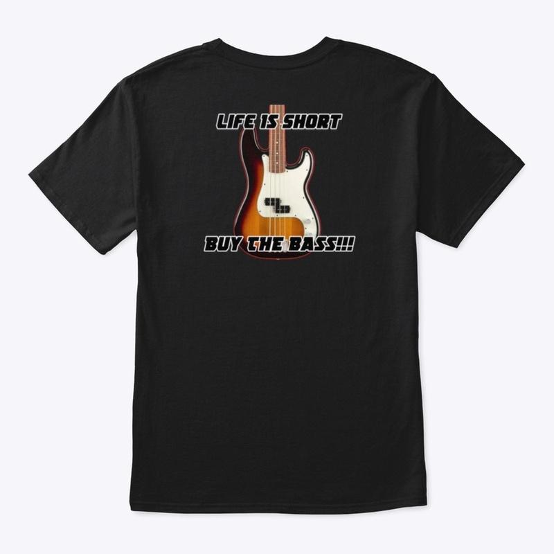 Life is Short-Buy the Bass T-Shirt