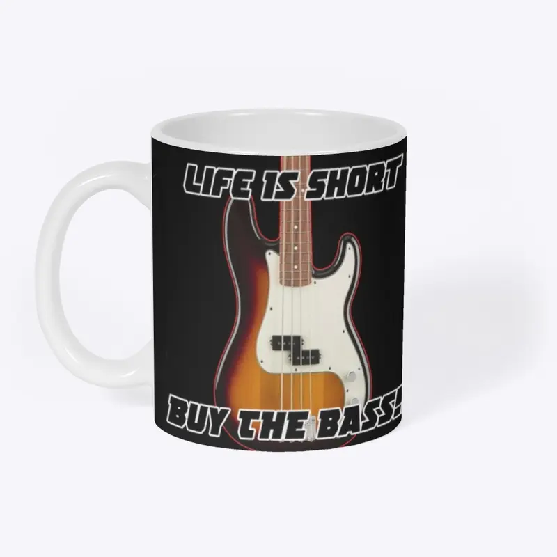 Life is Short-Buy the Bass Mug